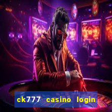 ck777 casino login register mobile